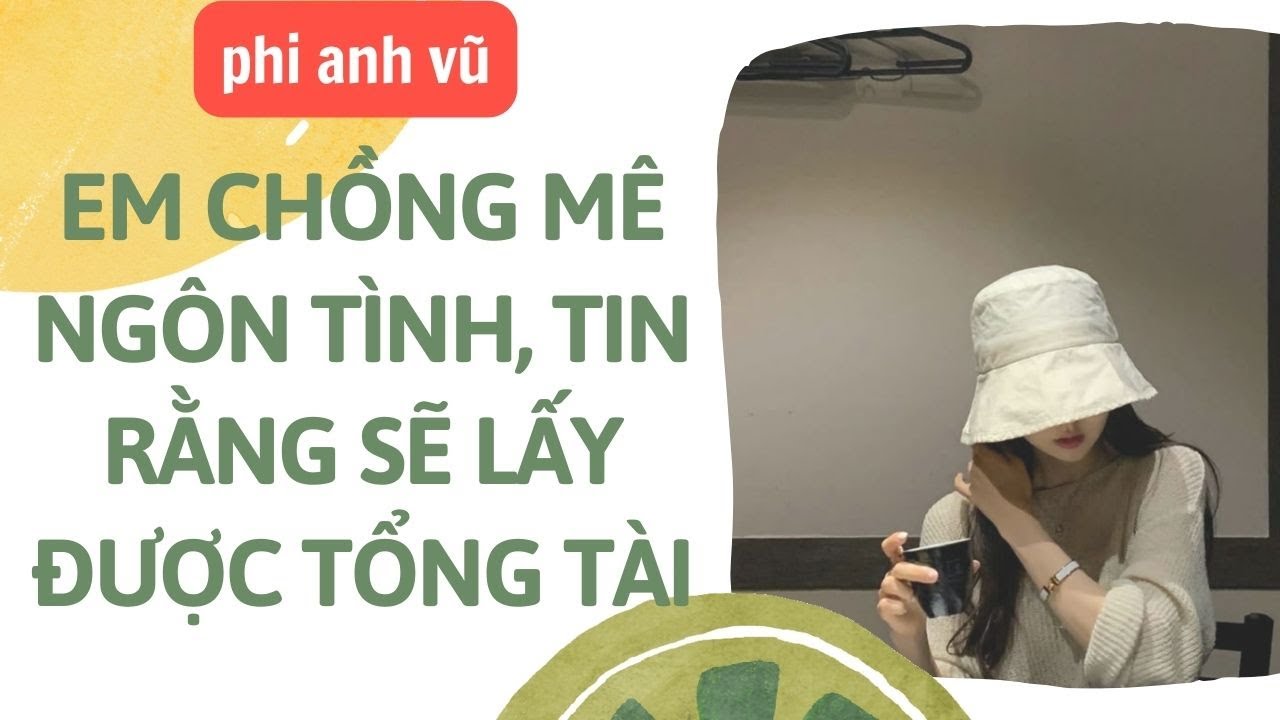[Truyện Audio] Em Chồng Mê Ngôn Tình, Tin Rằng Sẽ Lấy Được Tổng Tài | Phi Anh Vũ