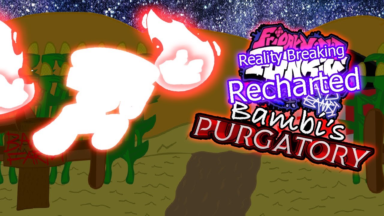 Reality Breaking RECHARTED (Bambi's Purgatory Cancelled Version)