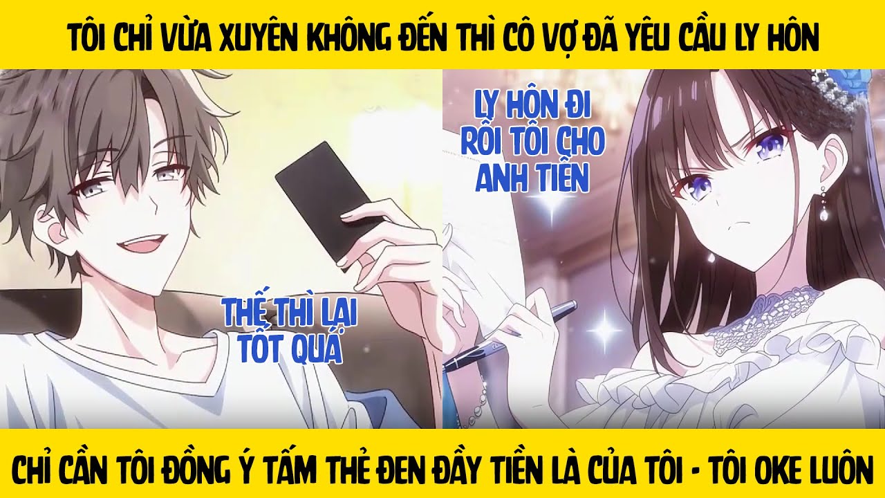 FULL Vừa xuyên không thì cô vợ yêu cầu ly hôn - chỉ cần tôi đồng ý tấm thẻ đen đầy tiền là của tôi