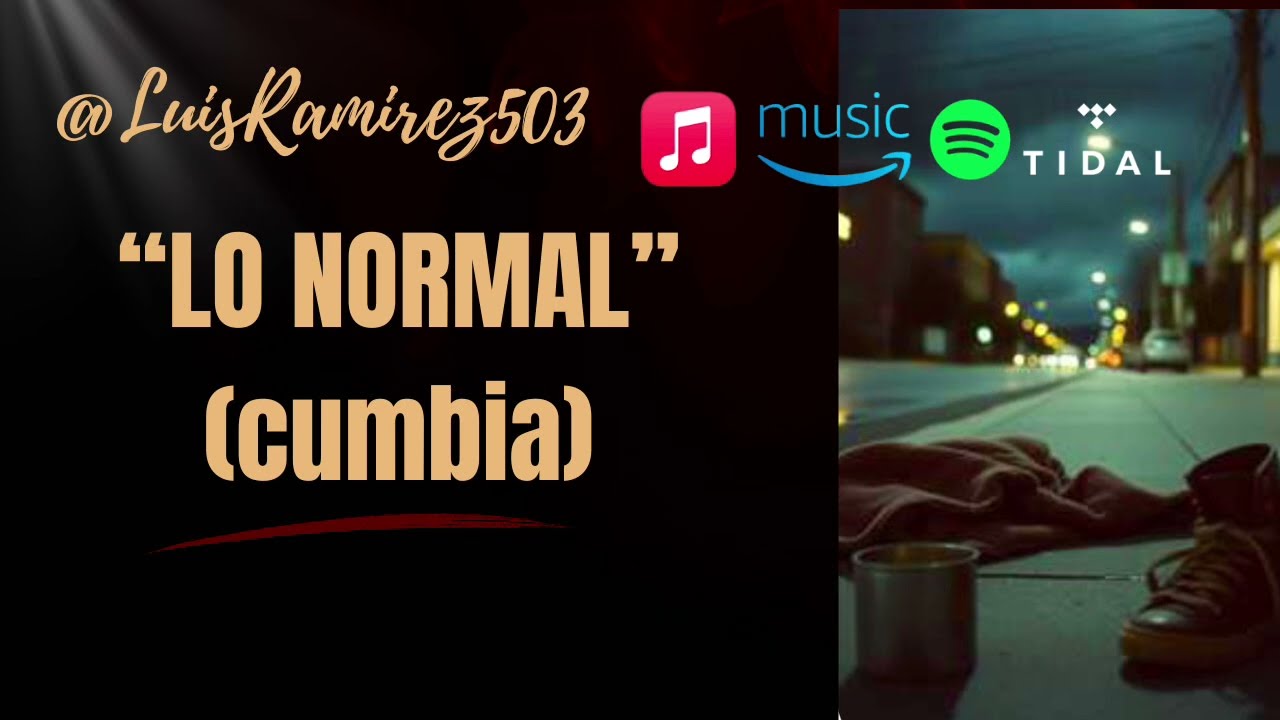 “Lo Normal” ( w/ Lyrics)- by @LuisRamirez503