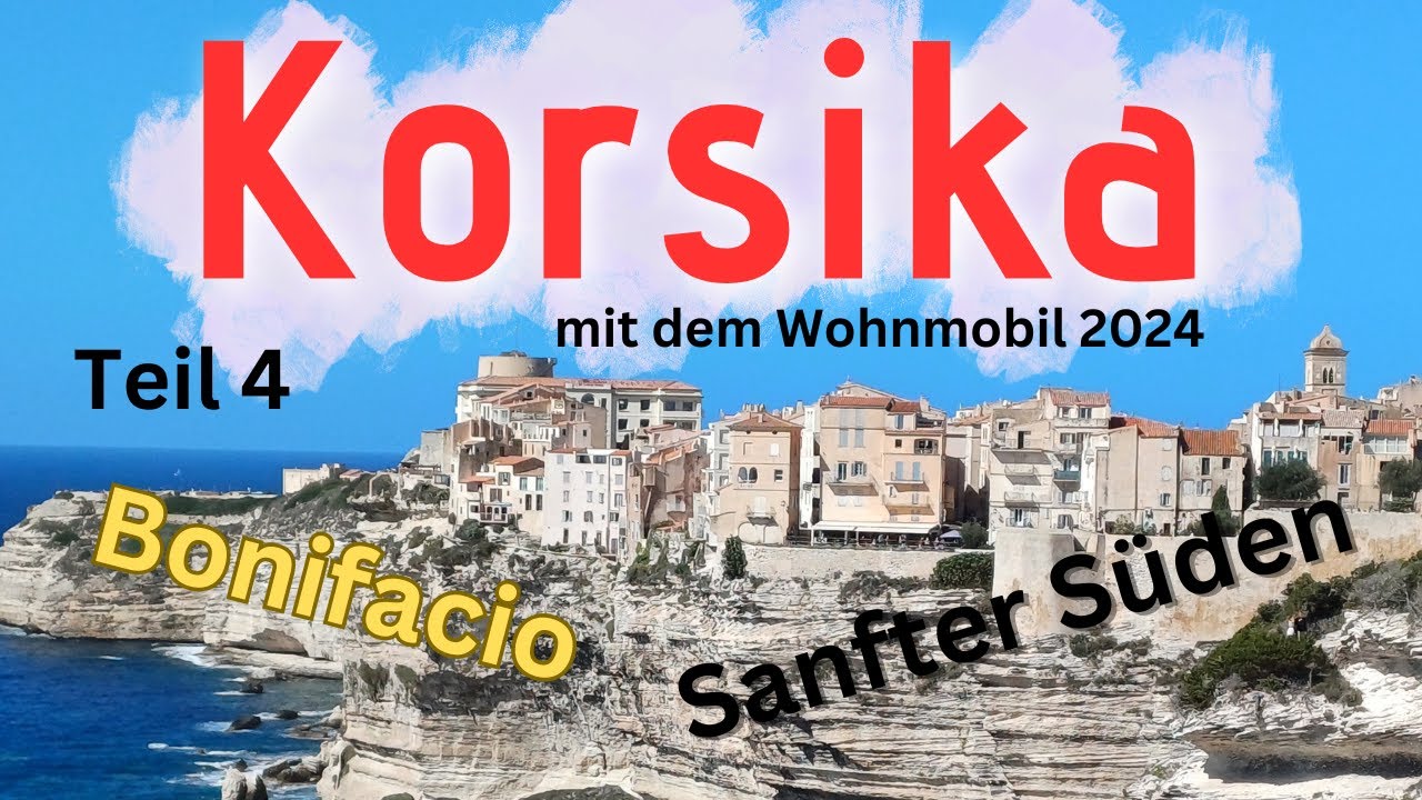 Korsika mit dem Wohnmobil 2024 - Teil 4 - Die Westküste bis Bonifacio
