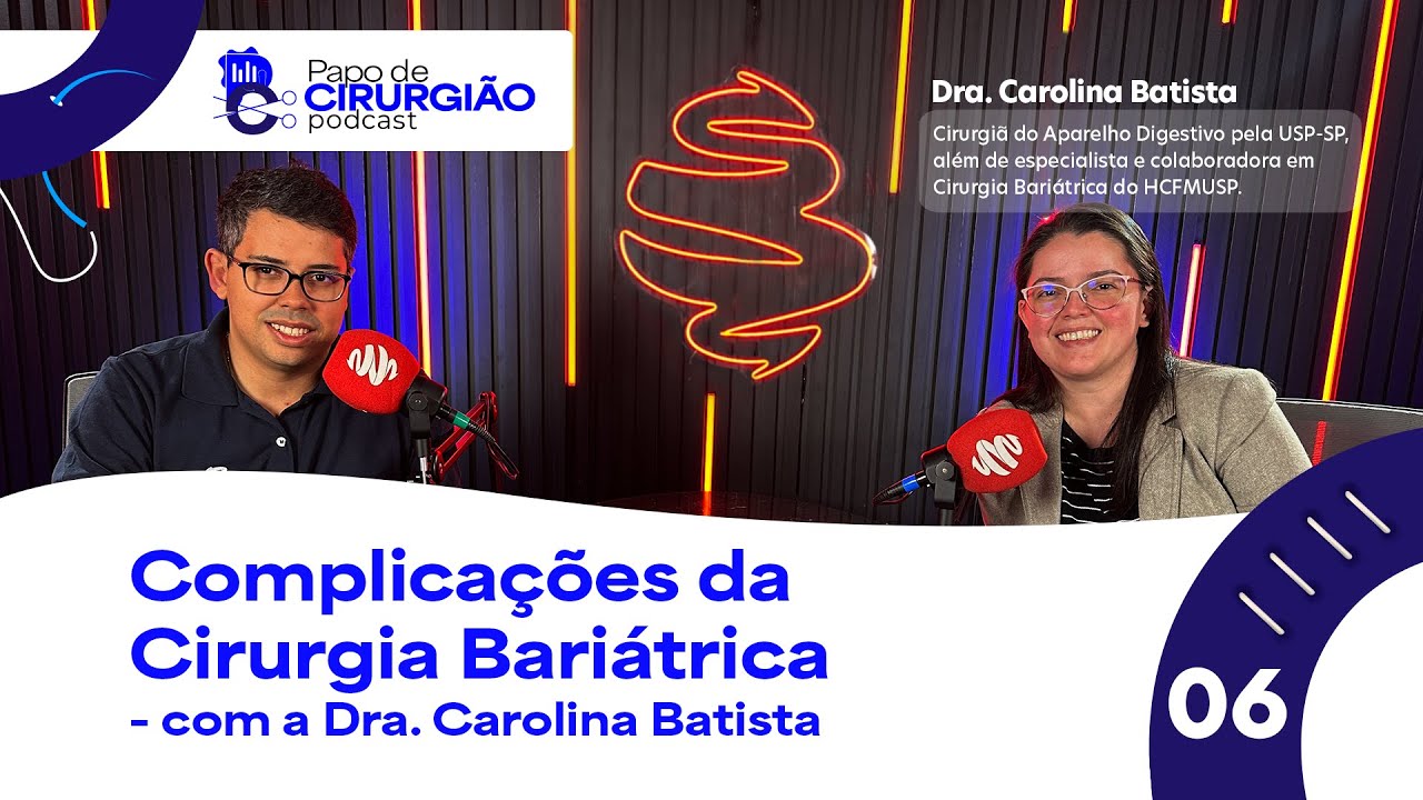 Complicações da Cirurgia Bariátrica com a Dra. Carolina Batista Papo de Cirurgião EP. 06