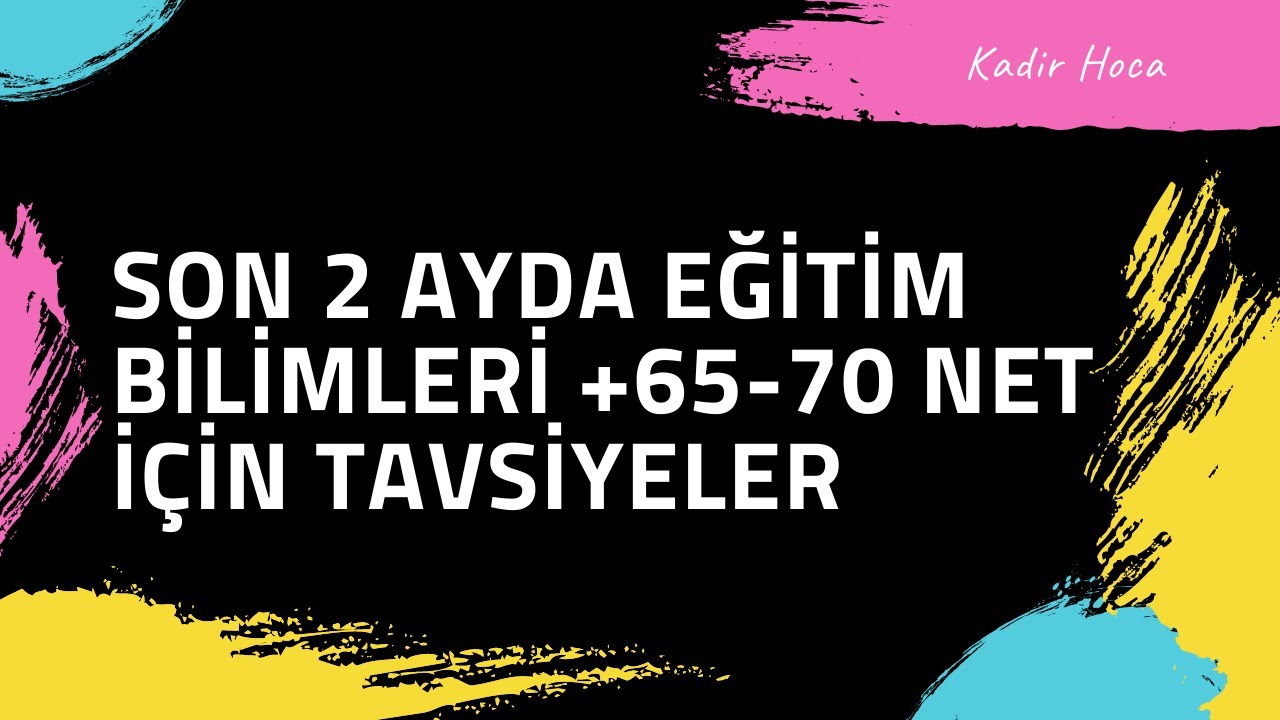 Son 2 Ayda Eğitim Bilimleri +65-70 Net İçin Tavsiyeler - Kadir Hoca