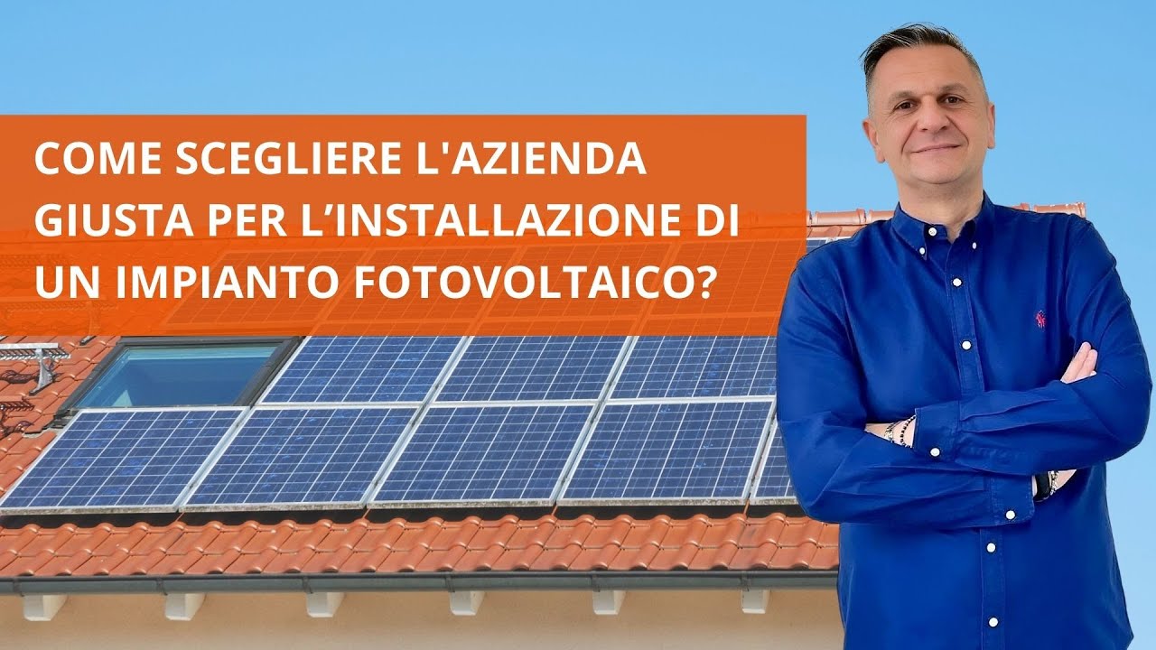 COME SCEGLIERE L'AZIENDA GIUSTA PER L’INSTALLAZIONE DI UN IMPIANTO FOTOVOLTAICO? (PARTE 1)