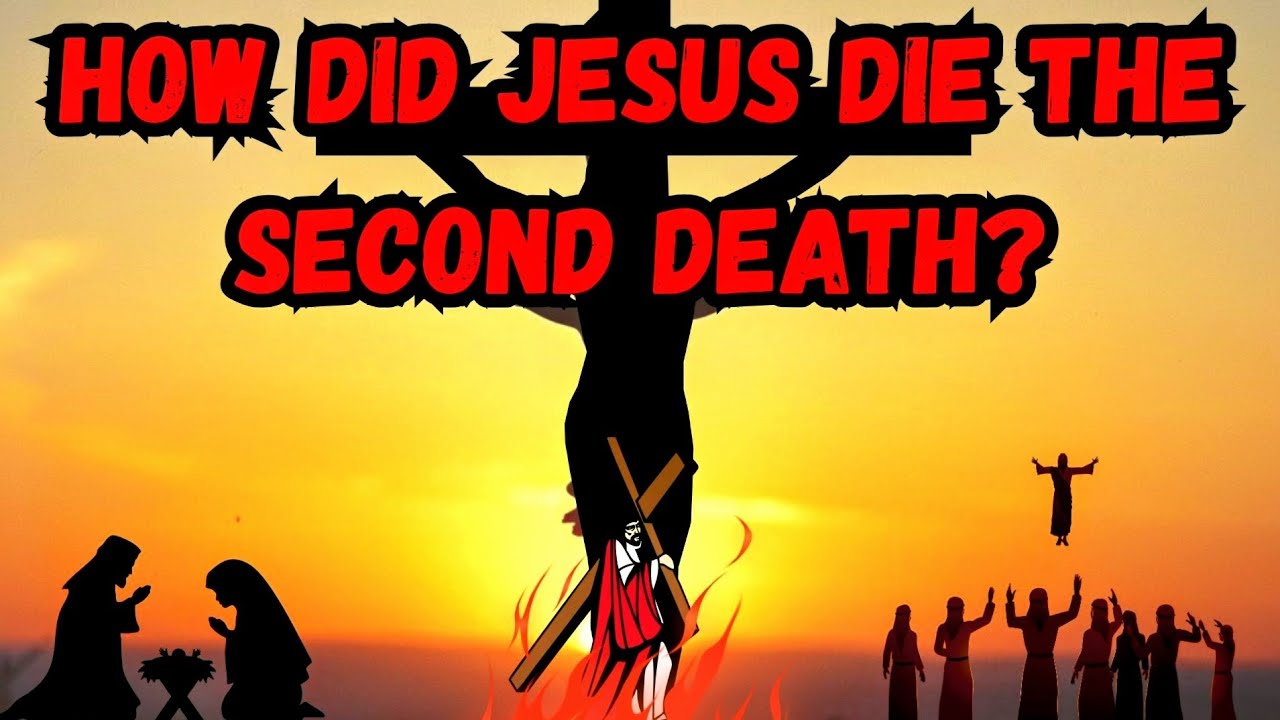 HOW did Jesus die the Second Death? 
