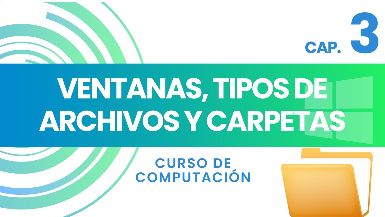 3. VENTANAS, TIPOS DE ARCHIVOS Y CARPETAS | CURSO DE COMPUTACIÓN