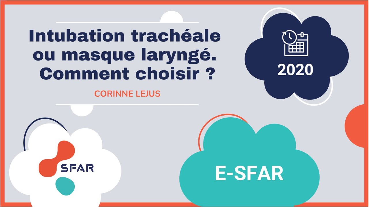 Intubation trachéale ou masque laryngé. Comment choisir ? Corinne Lejus. e-sfar 2020
