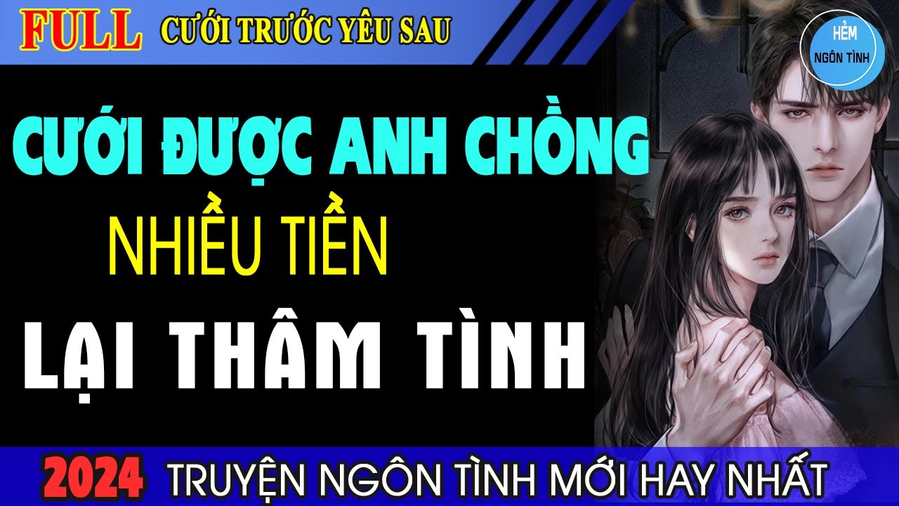 Full Cưới Được Anh Chồng Nhiều Tiền Thâm Tình Truyện Ngôn Tình
