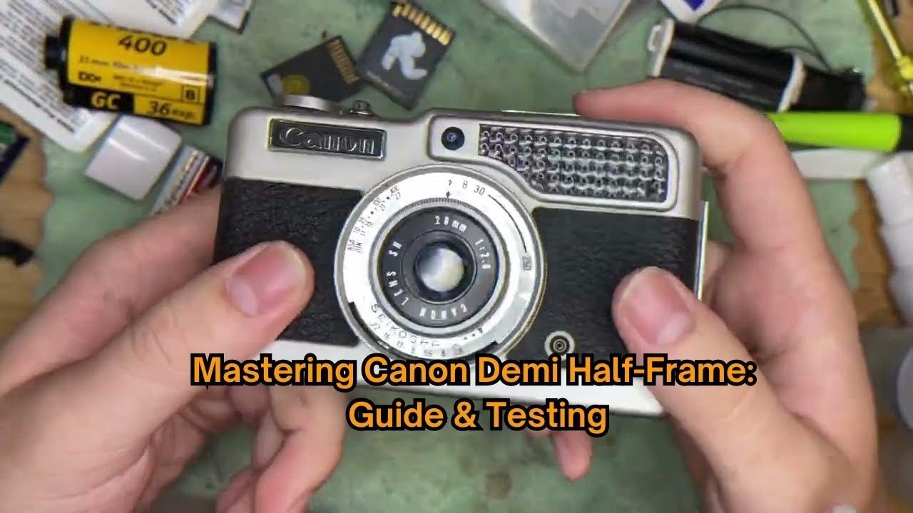 Mastering the Canon Demi Half-Frame: Comprehensive Tutorial, Guide, Testing, and Check