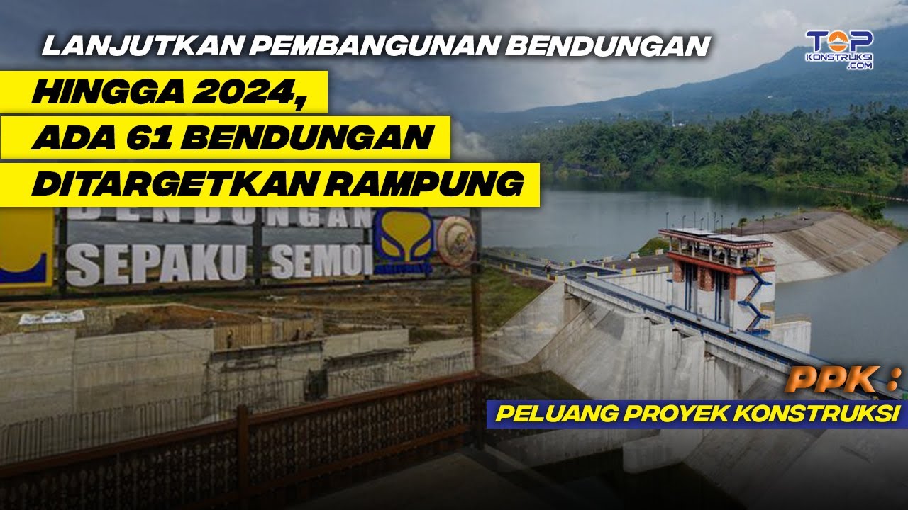 Bendungan di IKN Akan Selesai, 2024 PUPR Dapat Rp 146,9 T Untuk Selesaikan 15 BENDUNGAN Lainnya !