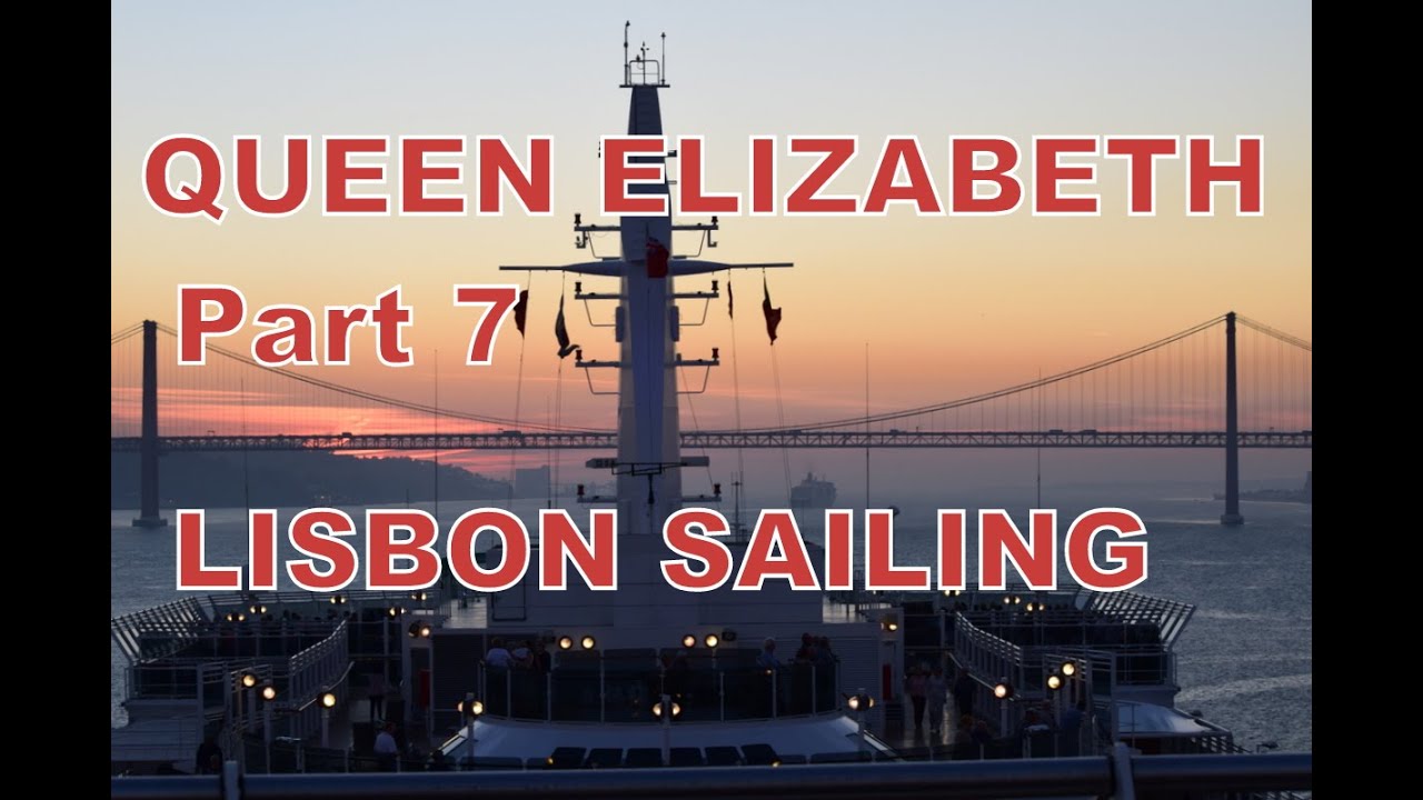 Cunard Queen Elizabeth Cruise 2016 Part 7 Lisbon Sailing