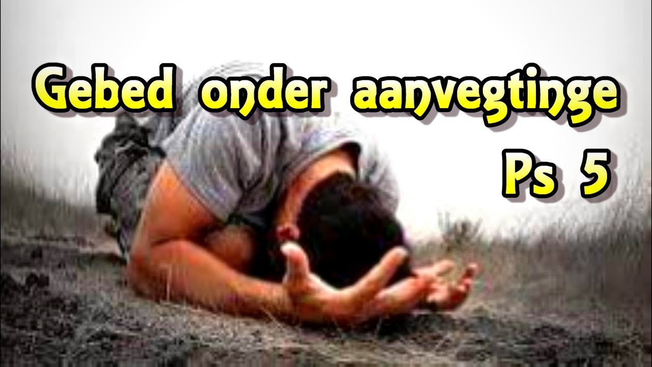 Gebed onder aanvegtinge Ps 5 Bybelstudie Ds Gustav Opperman Woorde uit sy Woning