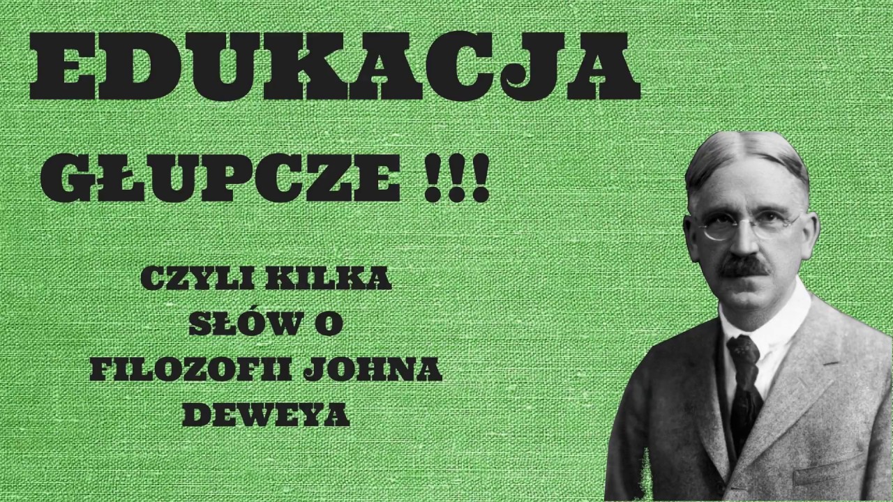 Edukacja, głupcze!!! Kilka sł&oacute;w o filozofii Johna Deweya