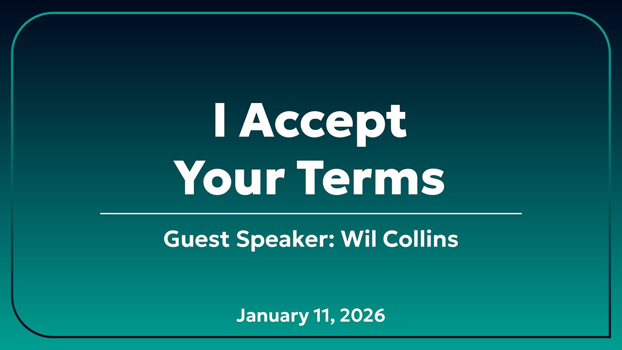 I Accept Your Terms | Guest Speaker Wil Collins | 1/11/26