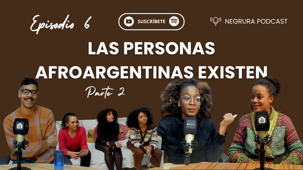 Episodio 6: ¡LAS PERSONAS AFROARGENTINAS SI EXISTEN! PARTE II