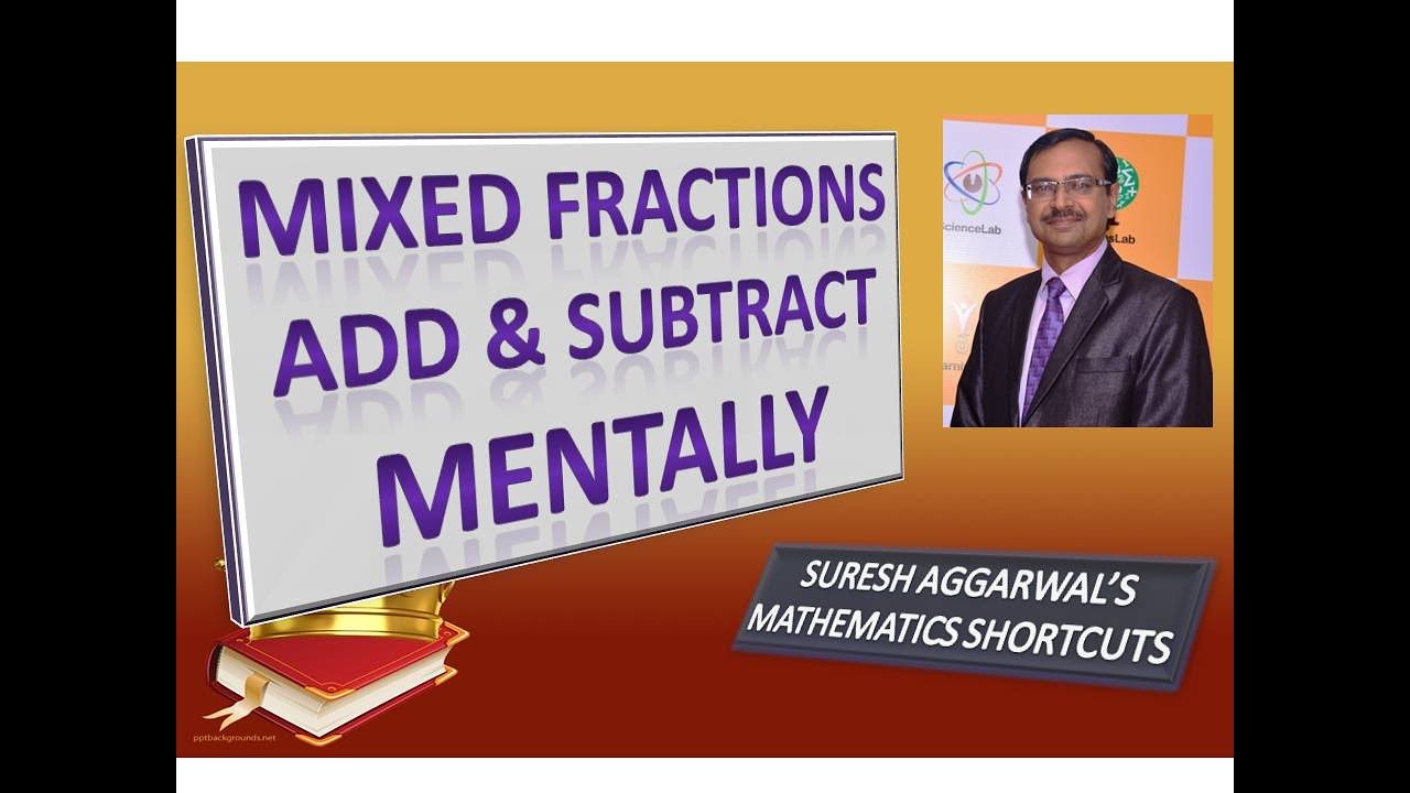 Trick 64 - Mixed Fractions - Add & Subtract Mentally