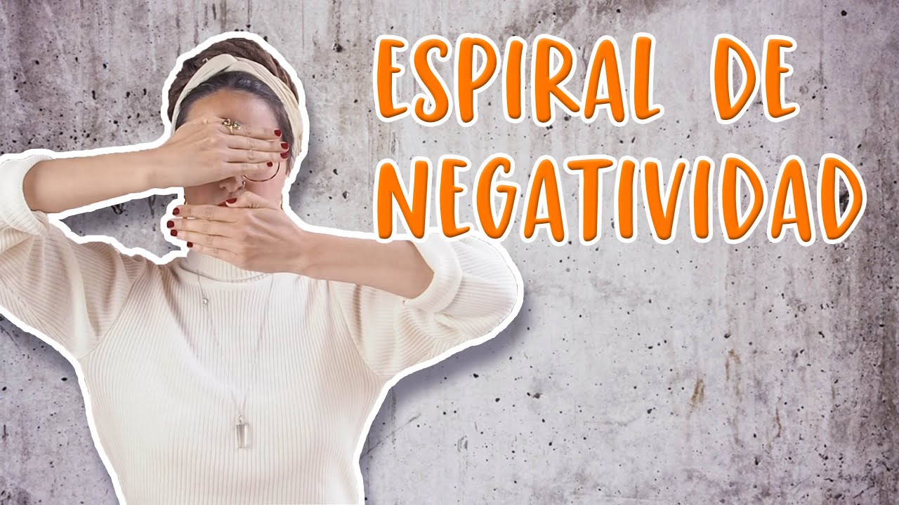 Salir de la espiral de negatividad