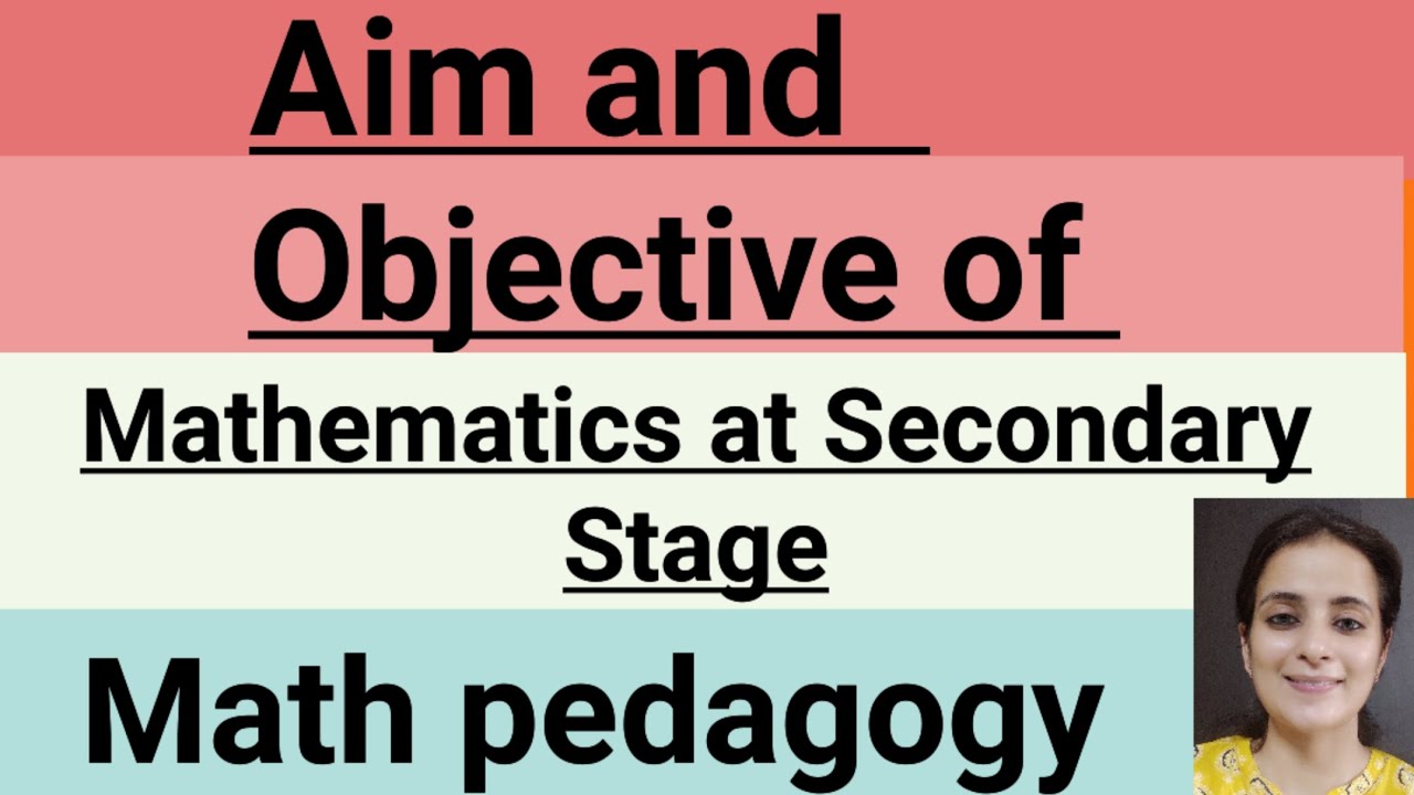 Aim and Objectives of Mathematics at Secondary Stage / Math pedagogy