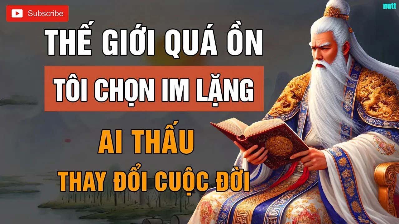 THẾ GIỚI QUÁ ỒN, TÔI CHỌN IM LẶNG _ TRIẾT LÝ CUỘC SỐNG _ LỜI DẠY CỔ NHÂN