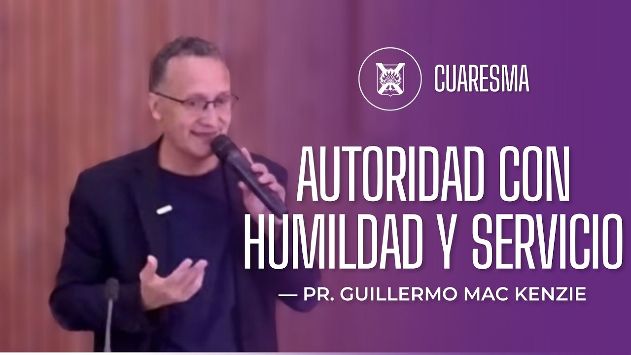 Autoridad con humildad y servicio | Guillermo Mac Kenzie | Domingo 01/03/26