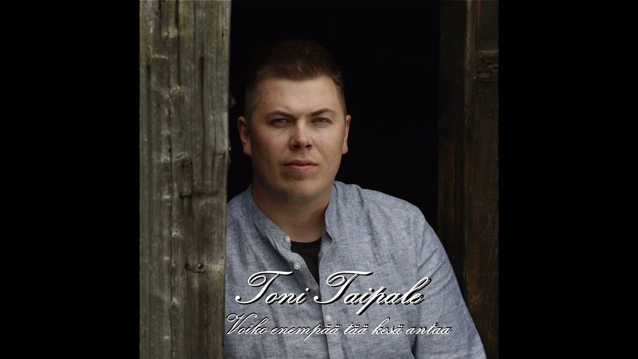 Toni Taipale - Voiko enempää tää kesä antaa