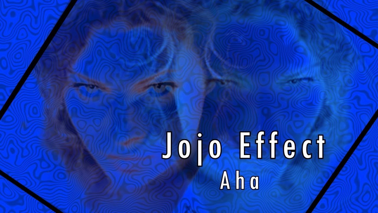 Jojo Effect - Aha