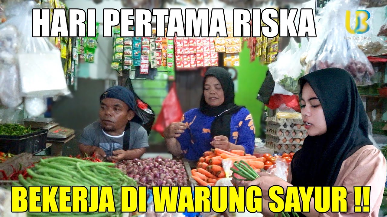 HARI PERTAMA RISKA BEKERJA DI WARUNG SAYUR ADIK KESAYANGAN UCOK BABA !!