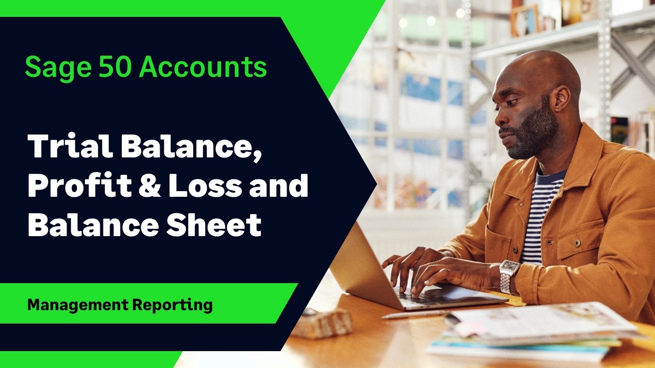 Sage 50 Accounts (UK) - Management Reports - Trial Balance, Profit & Loss and Balance Sheet