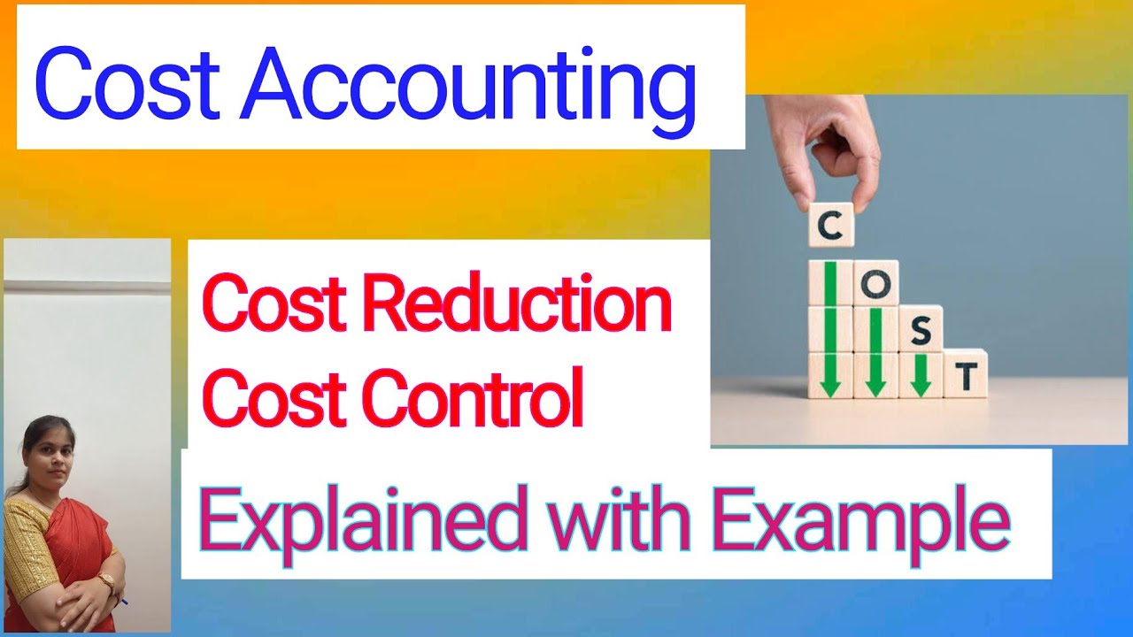 Cost Accounting - Cost Reduction & Cost Control | For B.COM, BBM, BBA