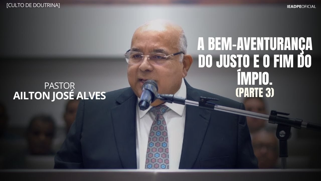 PR. AILTON JOSÉ ALVES - A BEM-AVENTURANÇA DO JUSTO E O FIM DO ÍMPIO I PARTE 3 - DOUTRINA 12/01/2026