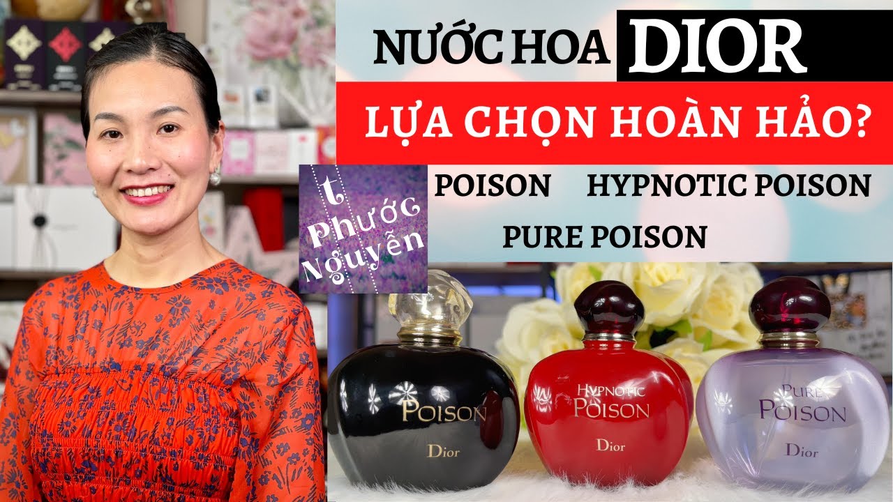 Nước Hoa Dior - Dior Poison, Dior Hypnotic Poison và Dior Pure Poison nên chọn chai nào?
