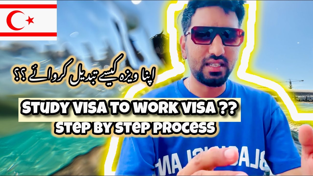 North Cyprus Study Visa To Work Visa Full Process?? سٹڈی ویزہ سے ورک ویزہ کیسے تبدیل کرواتے ہیں ؟؟