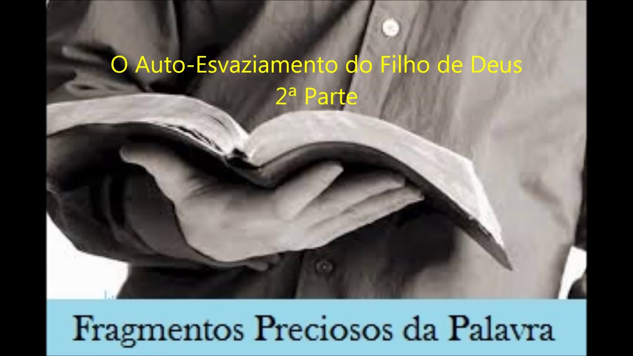 O Auto Esvaziamento do Filho de Deus 2&ordf; parte - FRAGMENTOS PRECIOSOS DA PALAVRA