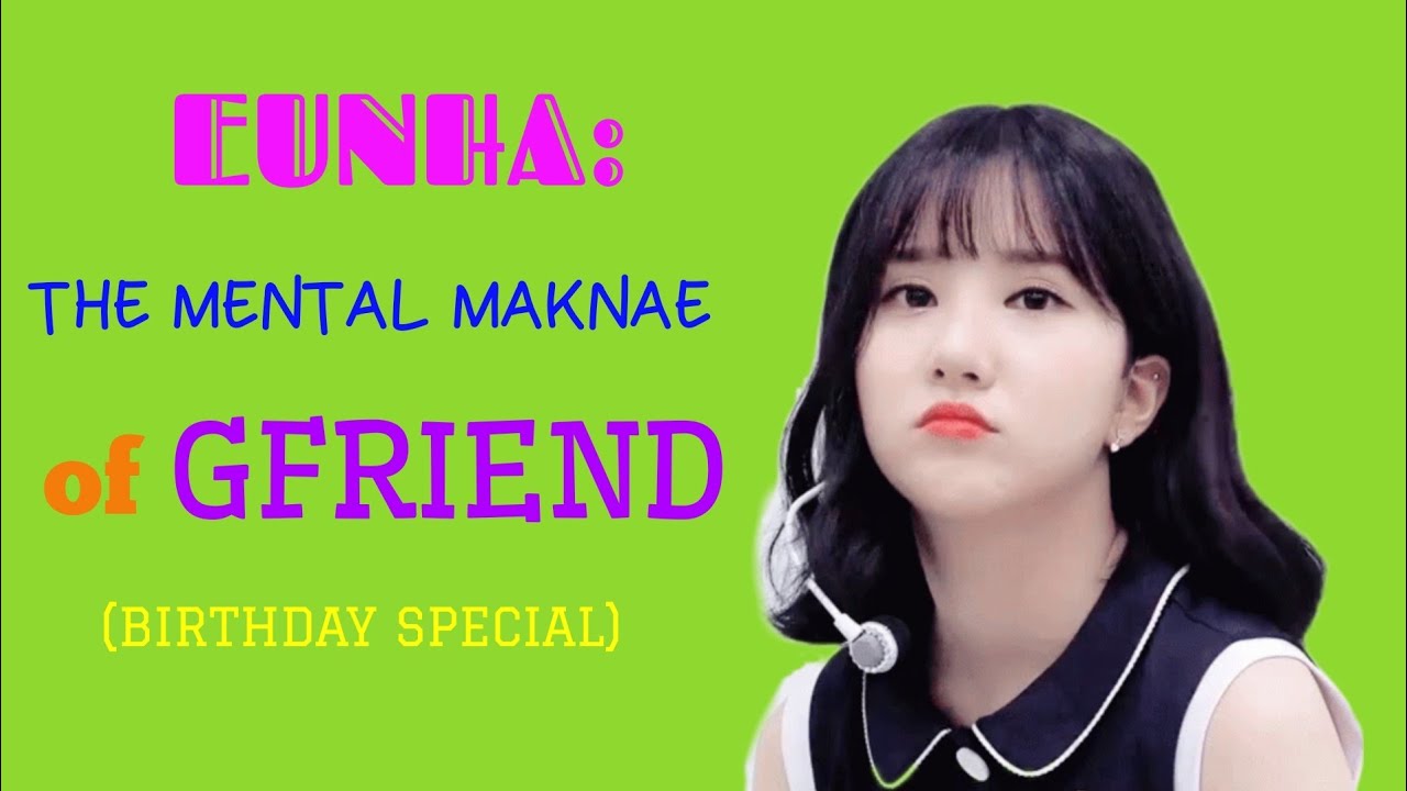 EUNHA: The Mental Maknae of GFRIEND (Birthday Special 2019)
