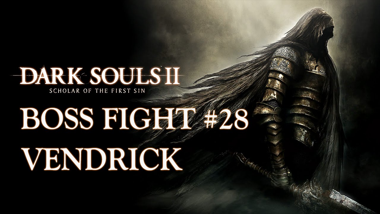 Dark Souls II: Scholar of the First Sin | Vendrick | Boss Fight #28 | 1080p60FPS