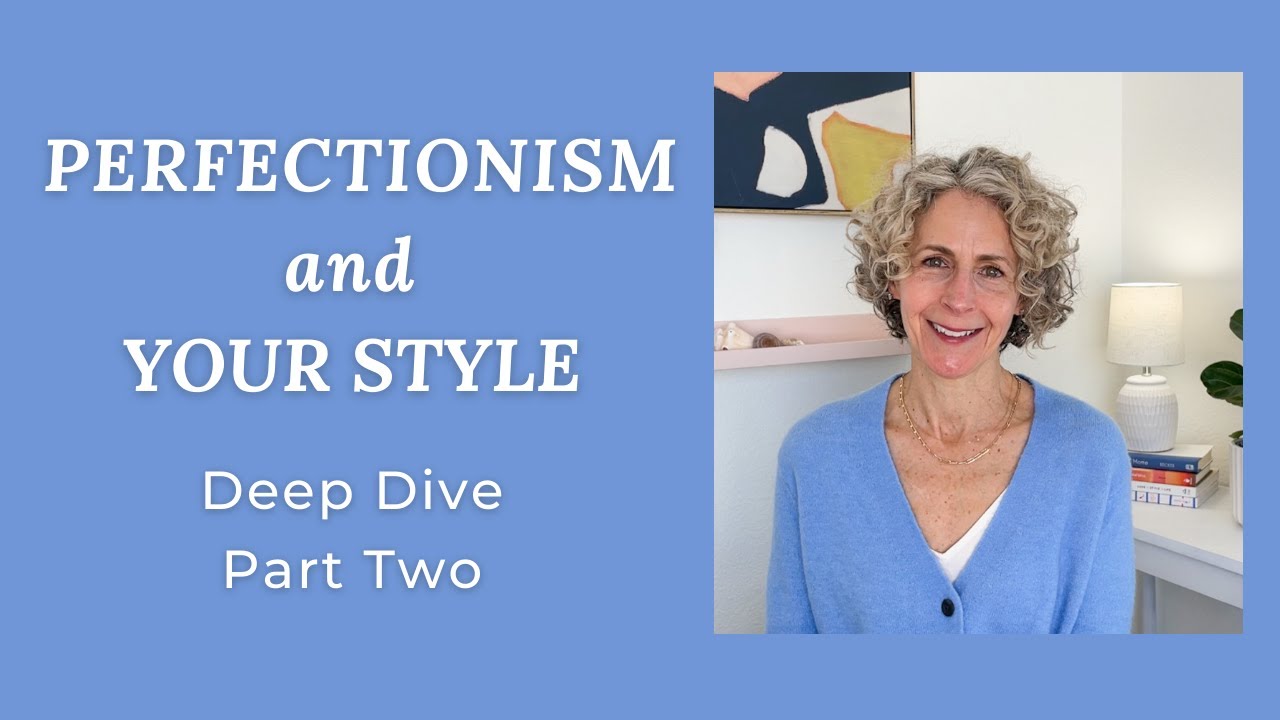 Perfectionism + Your Style - PART TWO: A deeper dive into what's holding you back!