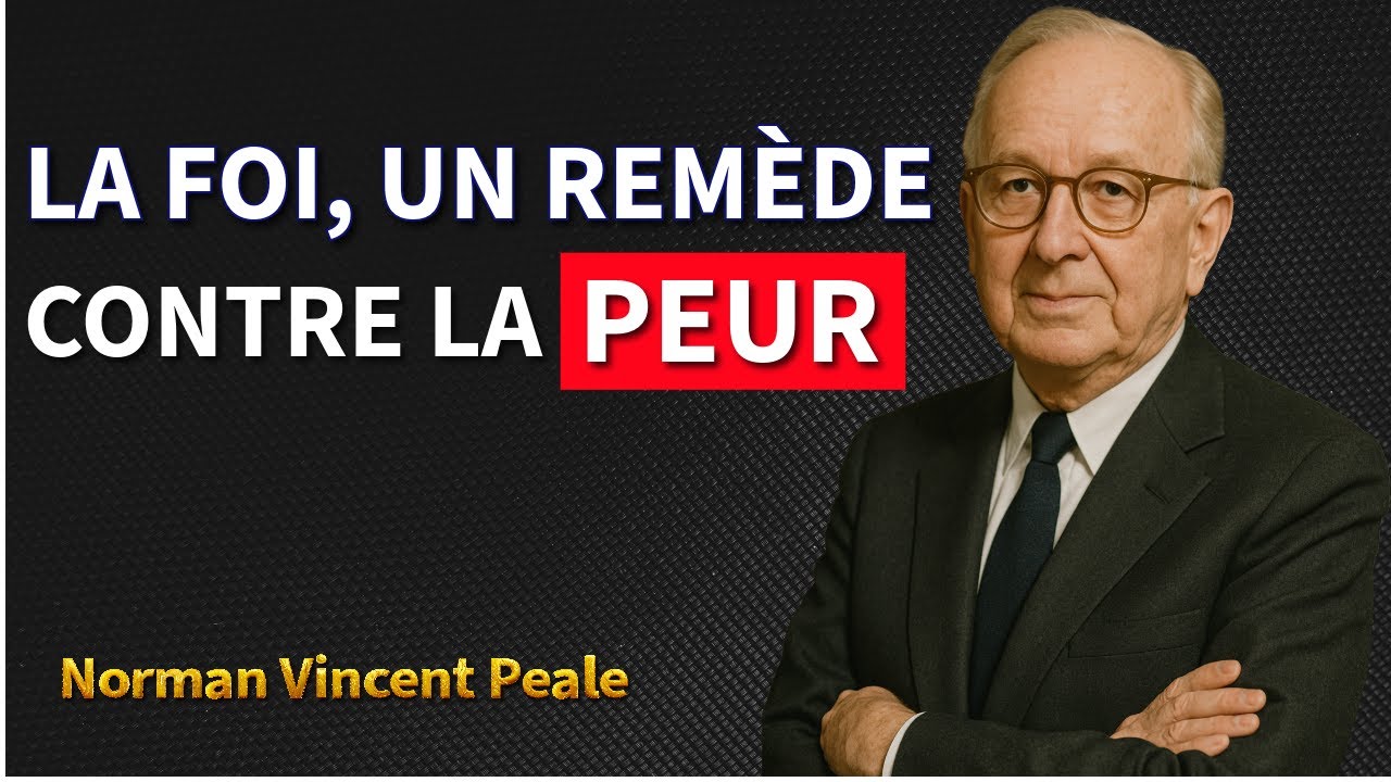 Comment vaincre la peur grâce à la foi ? | Norman Vincent Peale