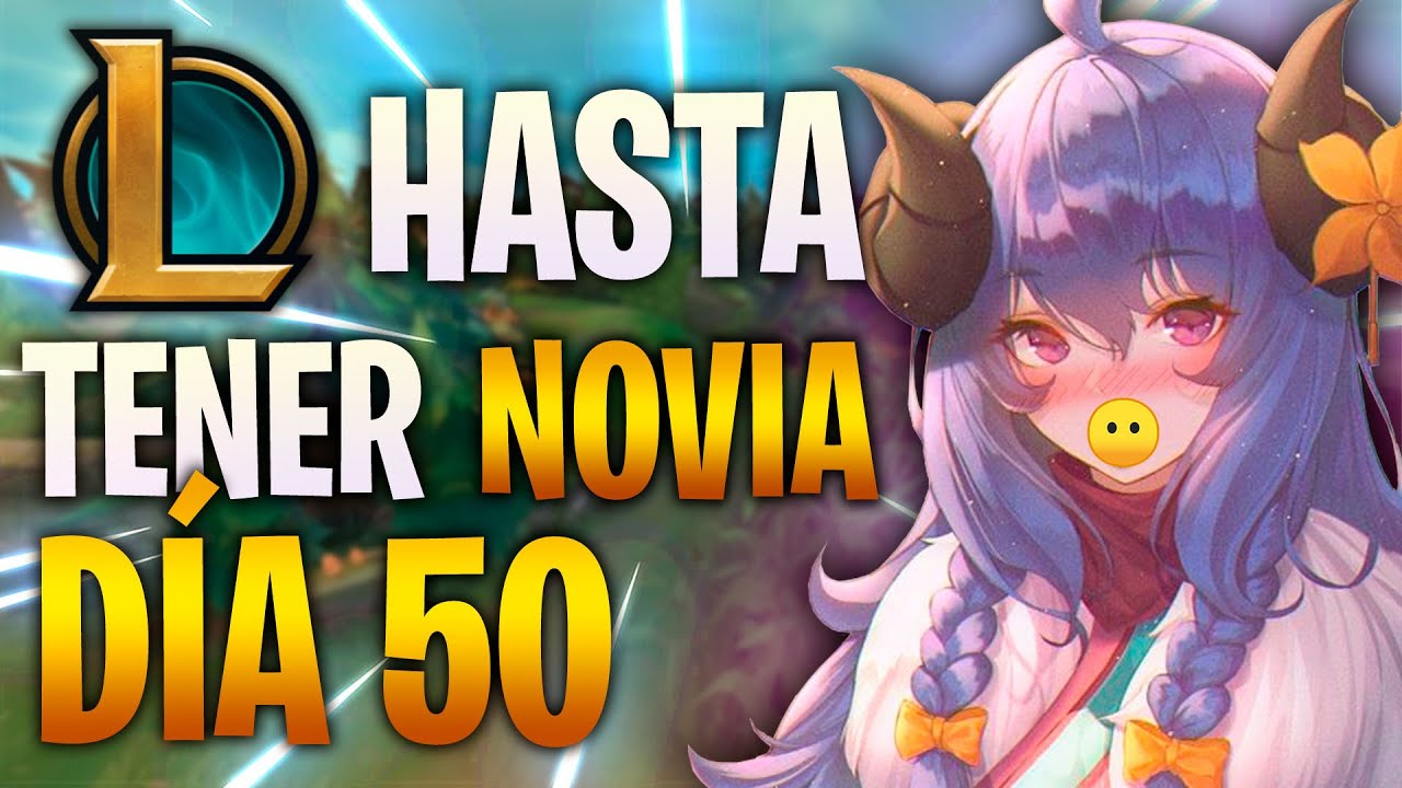 Día 50 jugando LOL 🥵 hasta tener minita 🚩