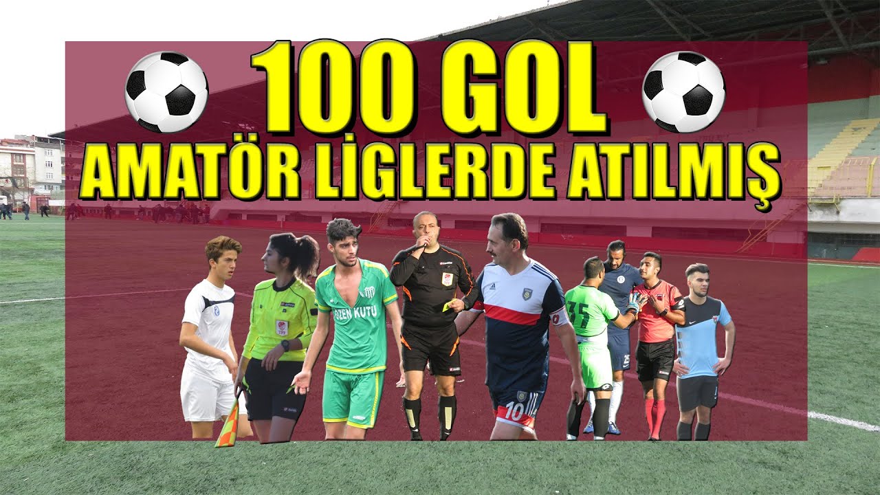 AMATÖR LİGLERDE ATILMIŞ 100 GOL