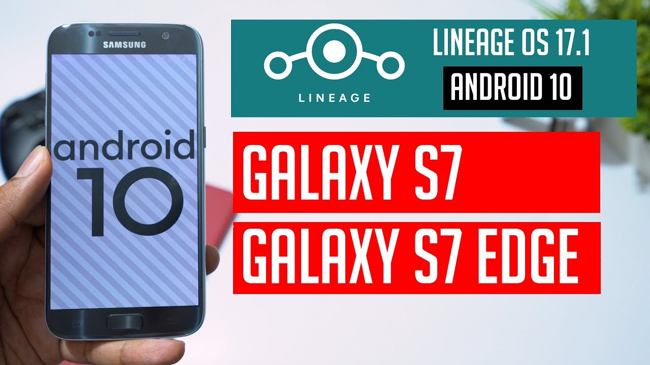 💥Stable Android 10🔥 Lineage OS 17.1 ROM for Samsung Galaxy S7 S7 Edge (4K)