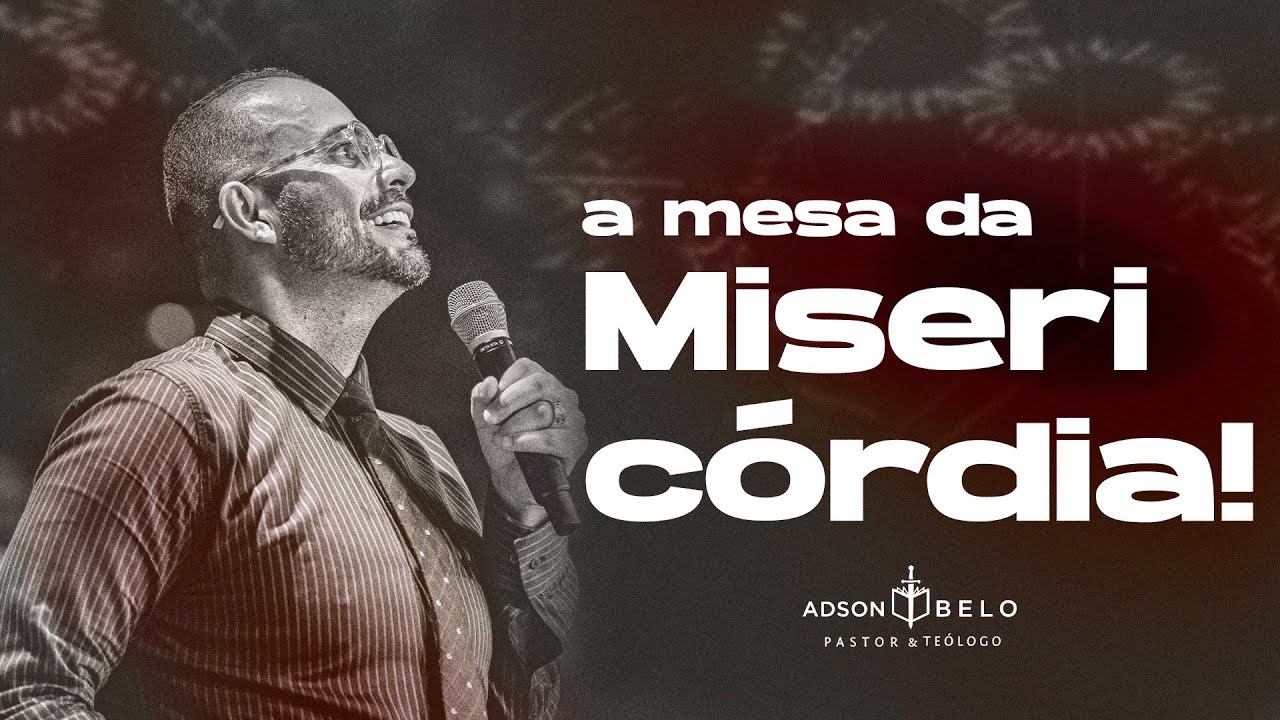 A mesa da Miseric&oacute;rdia | Pr. Adson Belo