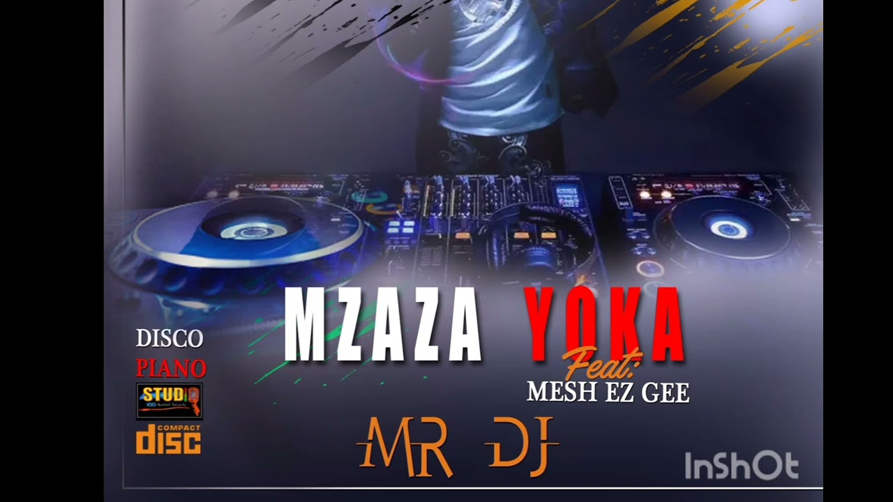 MZAZA YOKA FEAT MESH EZ GEE :new single (MR DJ)DISCO PIANO :PRODUCED BY KID KAY