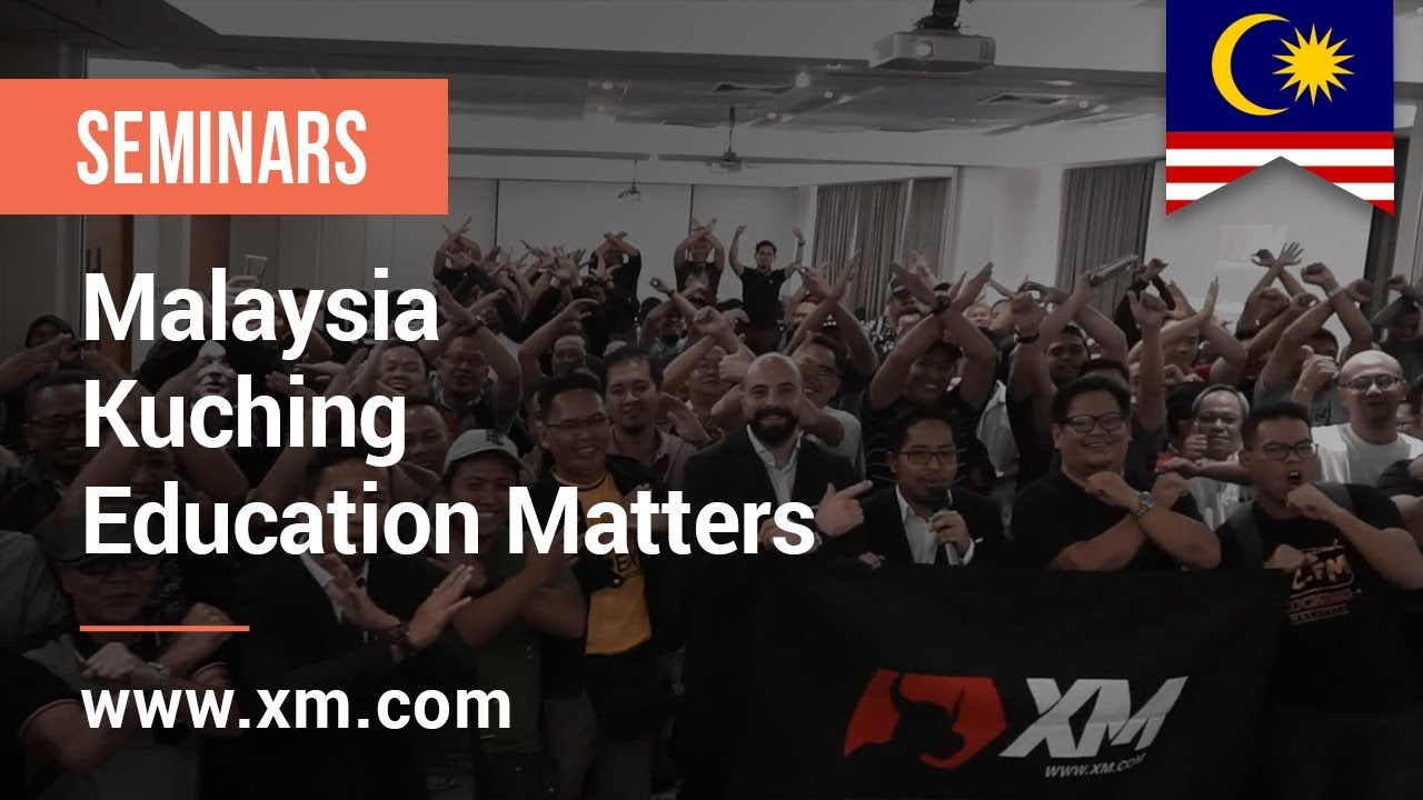 XM.COM - 2019 - Malaysia Seminar - Kuching - Education Matters