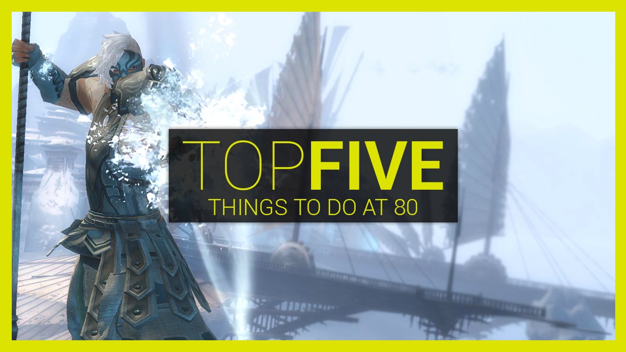 GW2: Top 5 Things To Do At Level 80