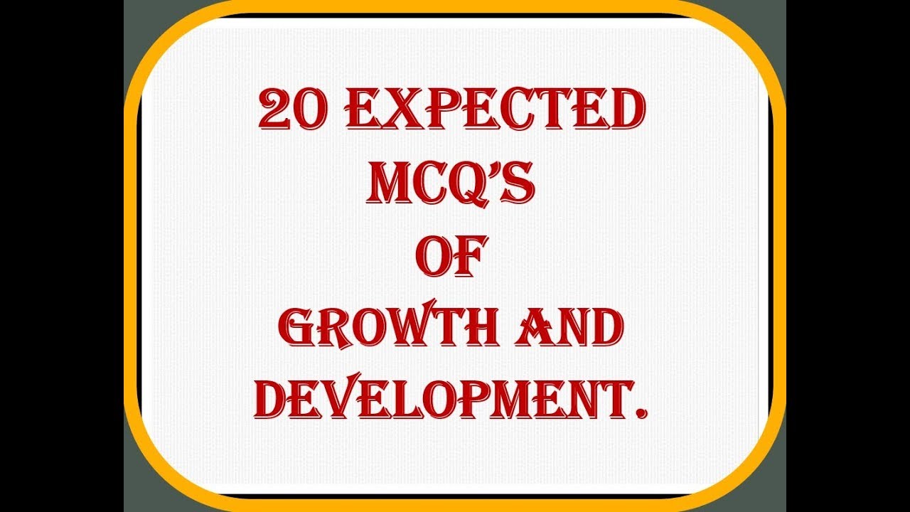 20 expected MCQ's of growth and development