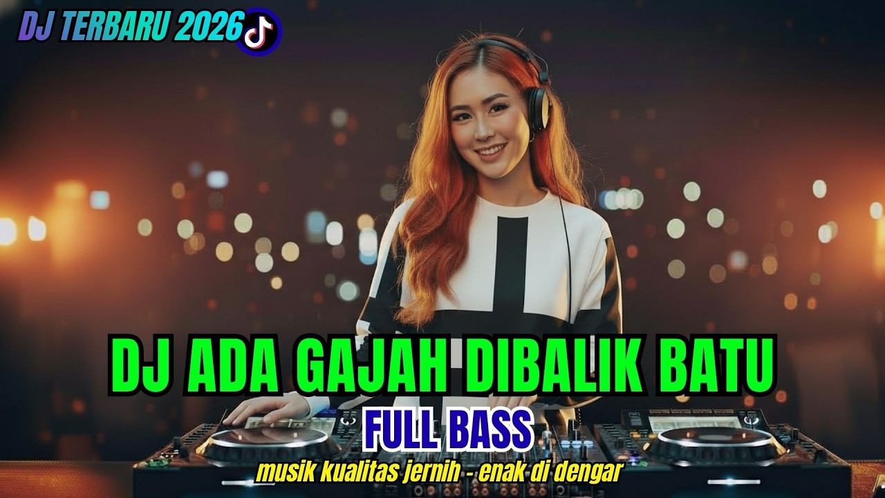 DJ ADA GAJAH DIBALIK BATU ❤ FULL BASS DJ SLOW - DJ VIRAL 2026