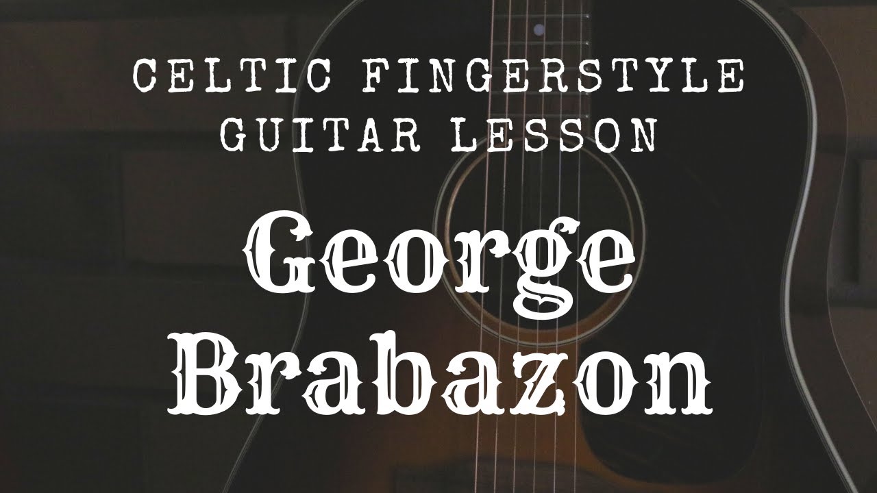 George Brabazon: Celtic Fingerstyle Guitar Lesson