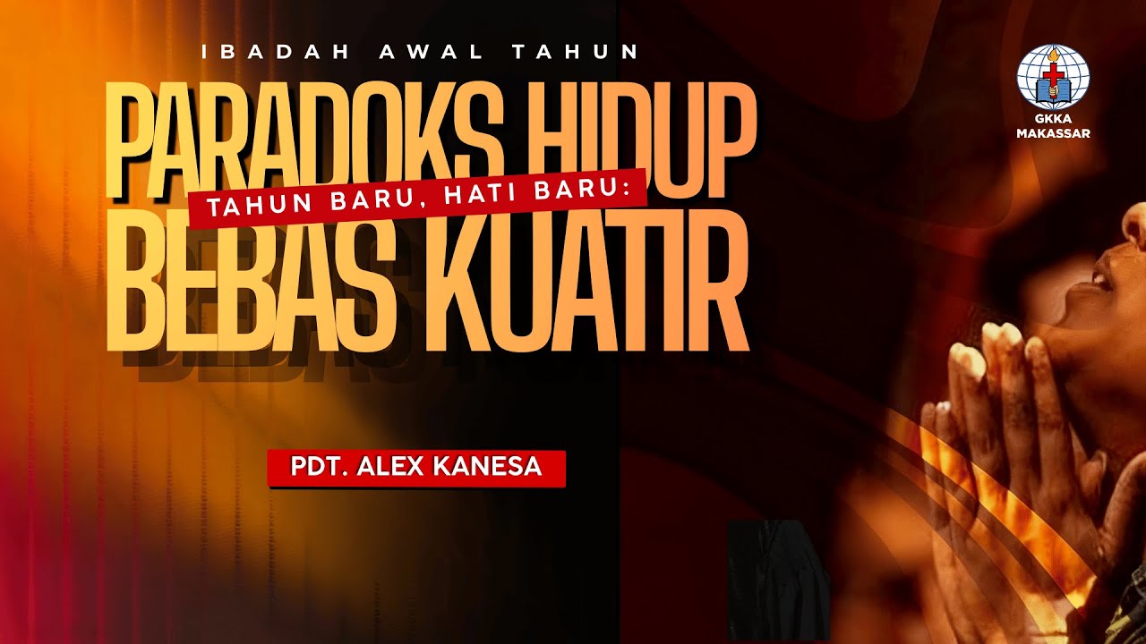 Tahun Baru, Hati Baru: Paradoks Hidup Bebas Kuatir - Pdt. Alex Kanesa