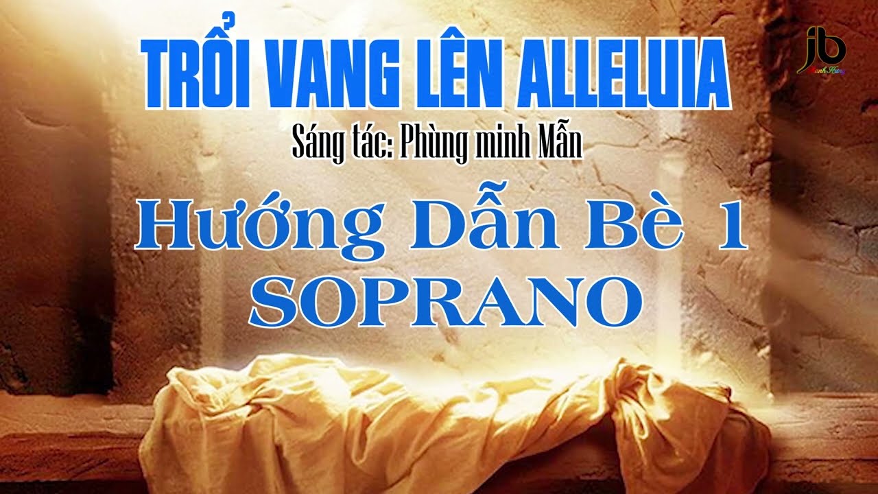TRỔI VANG LÊN ALLELUIA - Hướng Dẫn Bè Soprano - St: Phùng Minh Mẫn - Hâ: JB Thanh Hưng