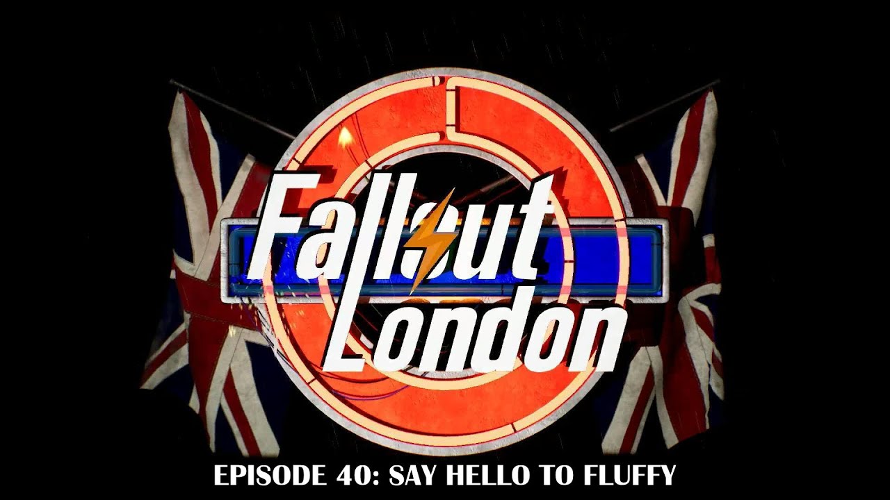 Fallout London - Ep 40 - Say Hello To Fluffy